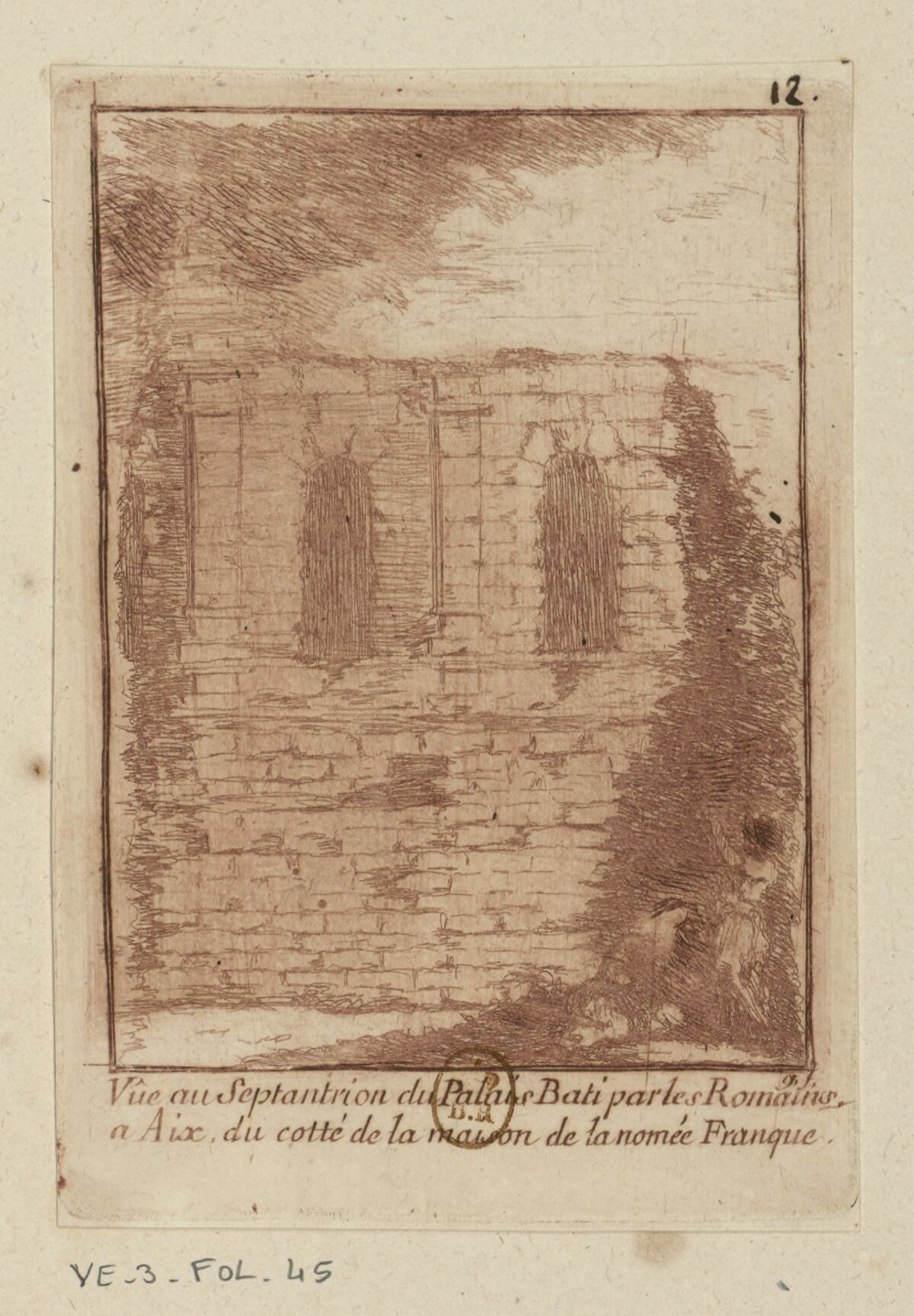 Vue au Septantrion du Palais bati par les Romains a Aix, du cotté de la maison de la nomée Franque : [estampe] / g. f.